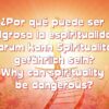 Warum kann „Spiritualität“ gefährlich sein?
