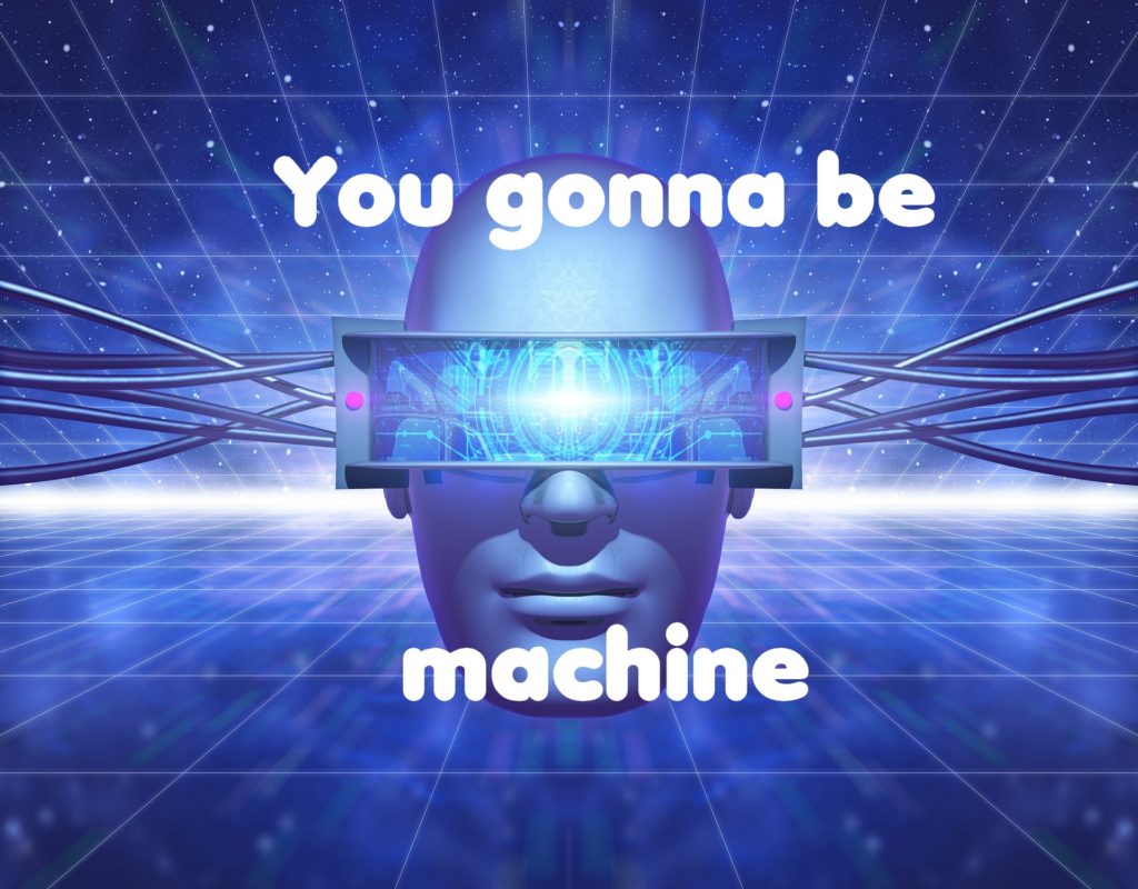You gonna be machine