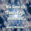 Wie kann ich Tantra Yoga verstehen?