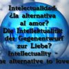 Die Intellektualität – der Gegenentwurf zur Liebe?