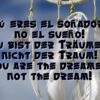 Du bist der Träumer, nicht der Traum!