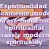Eine wahrhaft “krass moderne” Spiritualität